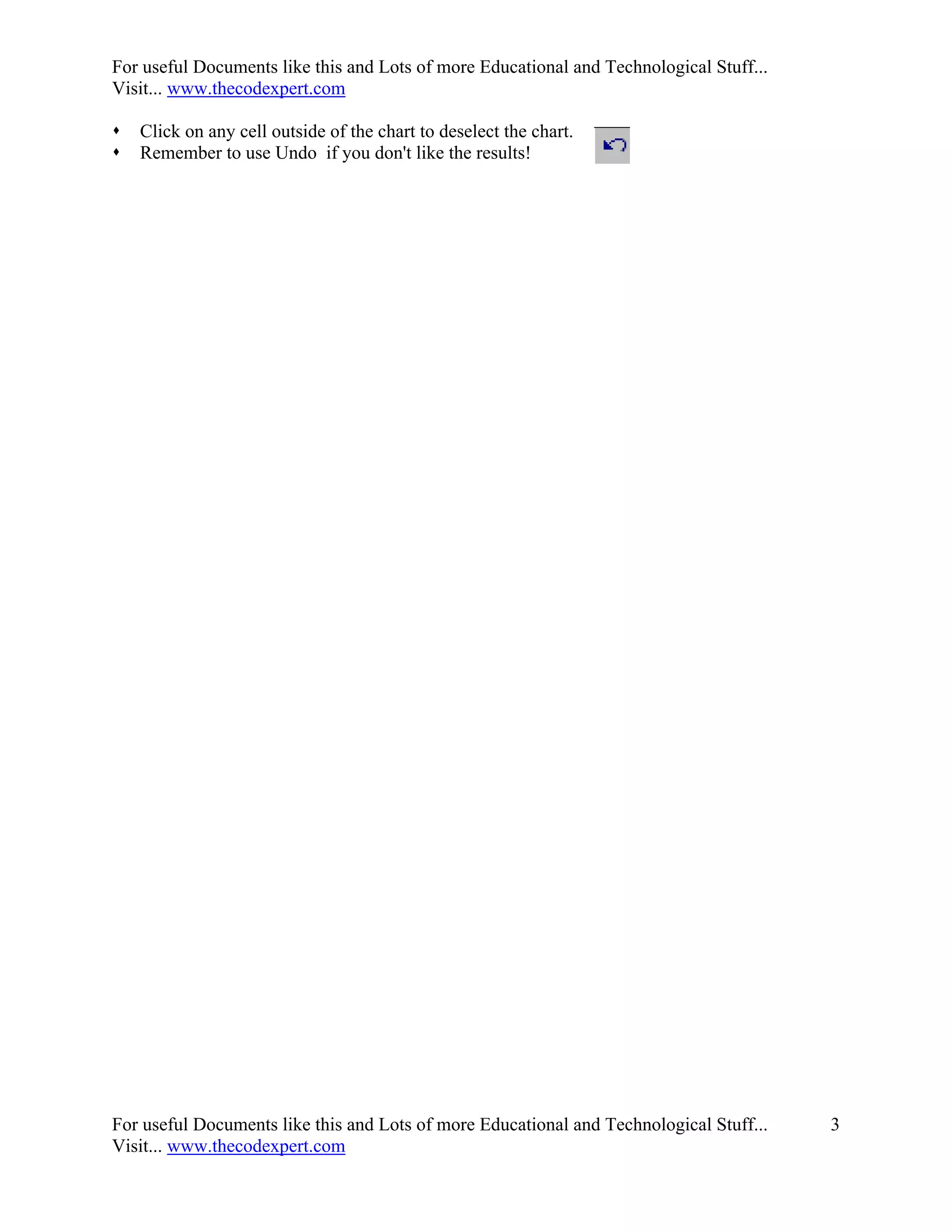 For useful Documents like this and Lots of more Educational and Technological Stuff...
Visit... www.thecodexpert.com

   Click on any cell outside of the chart to deselect the chart.
   Remember to use Undo if you don't like the results!




For useful Documents like this and Lots of more Educational and Technological Stuff...   3
Visit... www.thecodexpert.com
 