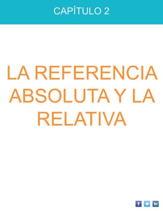 CAPÍTULO 2
LA REFERENCIA
ABSOLUTA Y LA
RELATIVA
 