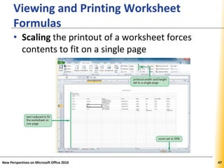 XPXPXP
Viewing and Printing Worksheet
Formulas
• Scaling the printout of a worksheet forces
contents to fit on a single page
New Perspectives on Microsoft Office 2010 47
 