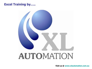 Excel Training by….. Visit us @  www.xlautomation.com.au 