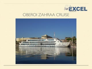 OBEROI ZAHRAA CRUISE 
 