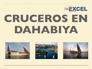 CRUCEROS EN 
DAHABIYA 
 