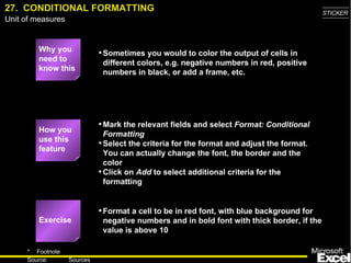 27.  CONDITIONAL FORMATTING <ul><li>Why you need to know this </li></ul><ul><ul><li>Sometimes you would to color the outpu...