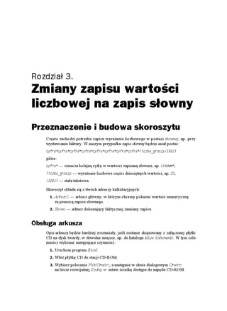 Rozdział 3.
Zmiany zapisu wartości
liczbowej na zapis słowny
Przeznaczenie i budowa skoroszytu
    Często zachodzi potrzeba zapisu wyra enia liczbowego w postaci słownej, np. przy
    wystawianiu faktury. W naszym przypadku zapis słowny będzie miał postać:
    E[HTC 