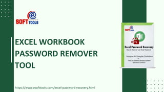 https://www.esofttools.com/excel-password-recovery.html
EXCEL WORKBOOK
PASSWORD REMOVER
TOOL
 