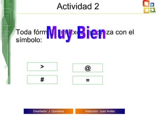 Actividad 2 Toda fórmula en Excel empieza con el símbolo: = # @ > Muy Bien 