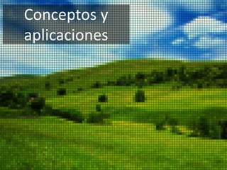 Conceptos y
aplicaciones
 