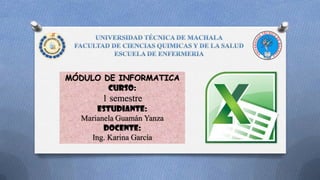 MÓDULO DE INFORMATICA
Curso:

1 semestre
Estudiante:
Marianela Guamán Yanza
Docente:
Ing. Karina García

 