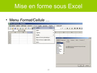 Mise en forme sous Excel
• Menu Format/Cellule …

22

 