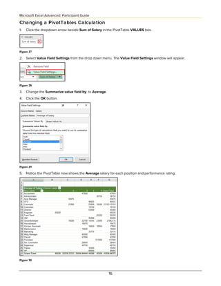 Microsoft Excel Advanced: Participant Guide
16
Changing a PivotTables Calculation
1. Click the dropdown arrow beside Sum o...