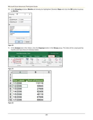 Microsoft Excel Advanced: Participant Guide
20
10. In the Grouping window, Months will already be highlighted. Deselect Da...