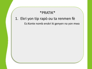 *PRATIK*
1. Ekri yon tip rapò ou ta renmen fè
     Ez:Konte nomb enskri ki genyen na yon mwa
 