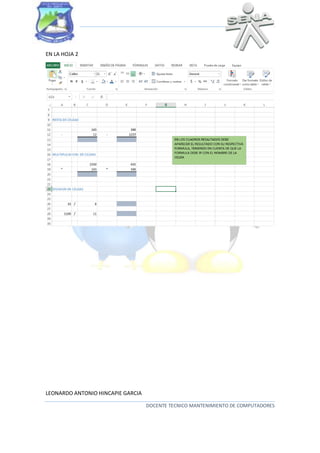 LEONARDO ANTONIO HINCAPIE GARCIA
DOCENTE TECNICO MANTENIMIENTO DE COMPUTADORES
EN LA HOJA 2
 