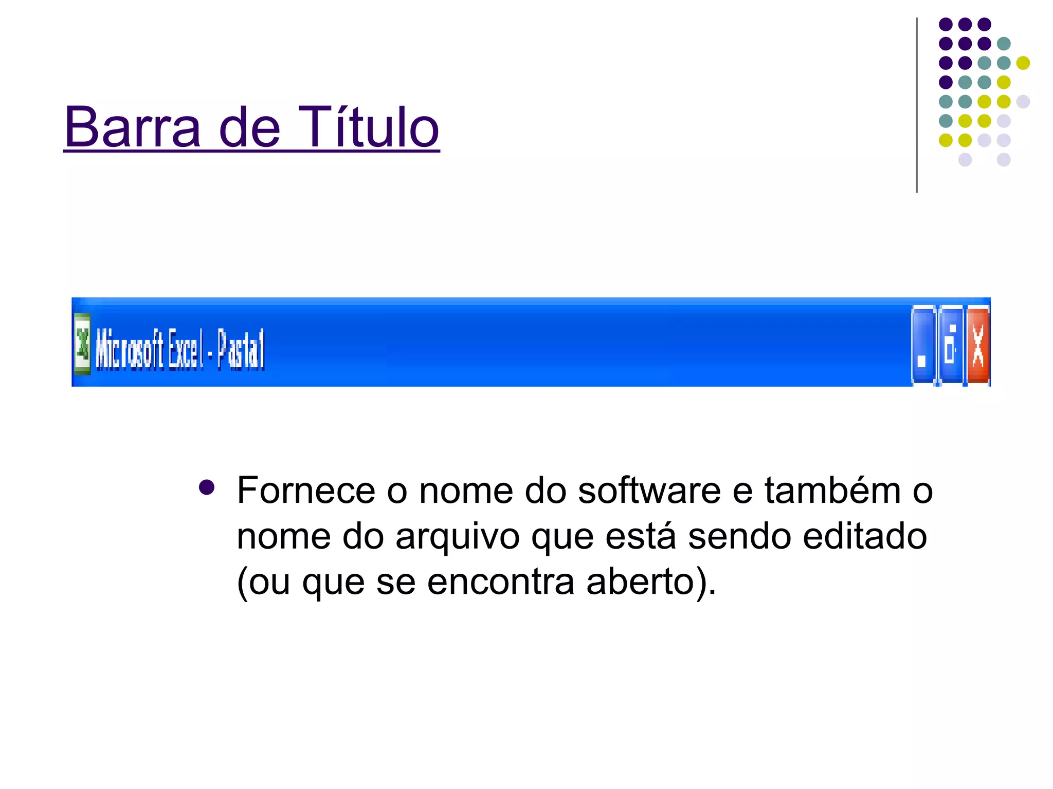 Barra de Título Fornece o nome do software e também o nome do arquivo que está sendo editado (ou que se encontra aberto). 