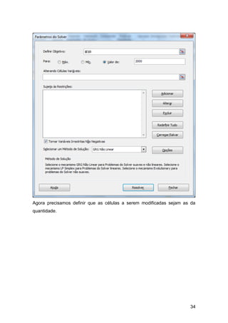 Agora precisamos definir que as células a serem modificadas sejam as da
quantidade.




                                                                    34
 