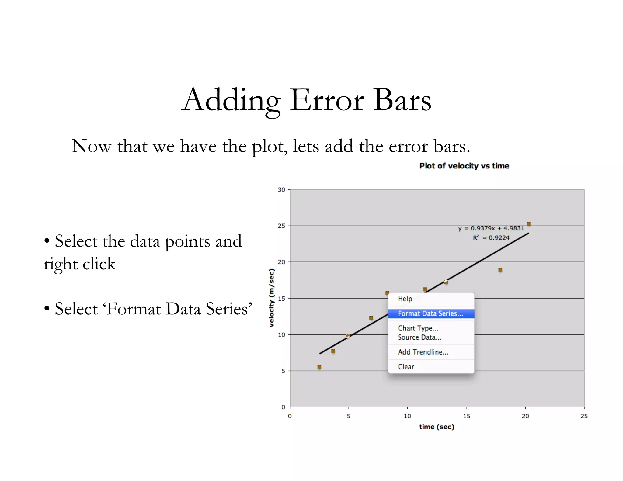 Adding Error Bars
   Now that we have the plot, lets add the error bars.



• Select the data points and
right click

• Select ‘Format Data Series’
 