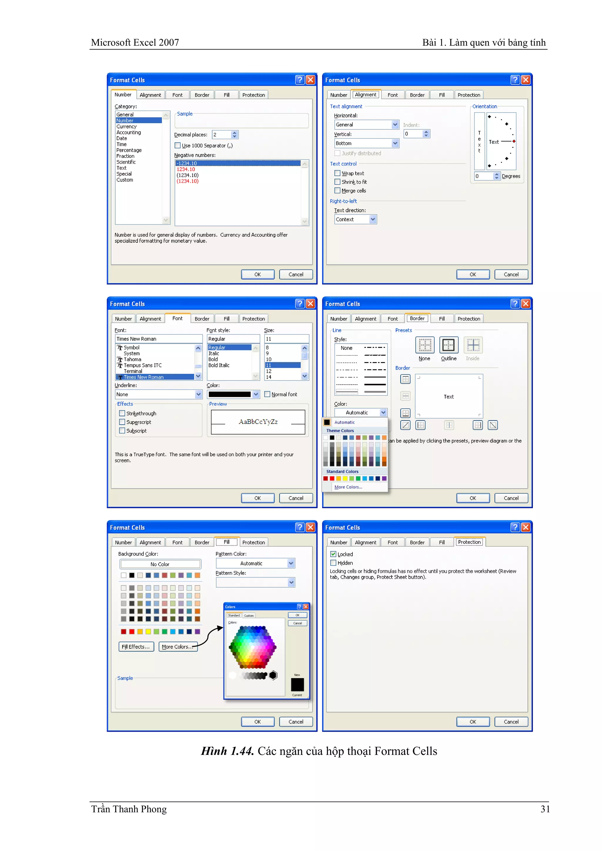 Microsoft Excel 2007                                              Bài 1. Làm quen với bảng tính




                       Hình 1.44. Các ngăn của hộp thoại Format Cells



Trần Thanh Phong                                                                             31
 