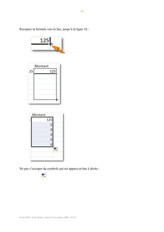 -10-
Excel 2007 / Denis Belot / mardi 10 novembre 2009 - 21:29
Recopiez la formule vers le bas, jusqu’à la ligne 16 :
Ne pas s’occuper du symbole qui est apparu en bas à droite :
 