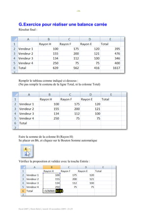 -18-
Excel 2007 / Denis Belot / mardi 10 novembre 2009 - 21:29
G.Exercice pour réaliser une balance carrée
Résultat final :
Remplir le tableau comme indiqué ci-dessous :
(Ne pas remplir le contenu de la ligne Total, ni la colonne Total)
Faire la somme de la colonne B (Rayon H)
Se placer en B6, et cliquez sur le Bouton Somme automatique
Vérifiez la proposition et validez avec la touche Entrée :
 