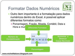 FormataçãoFormatação é aplicar um formato, para isso vimos que é possível definir alguns formatos para as tabelas que criamos como:Definir cor, tamanho e tipo da fonte;Aplicar Negrito, Itálico ou Sublinhado;Definir o Alinhamento Horizontal, como:Esquerda, Direita e Centralizarwww.michelfabiano.blogspot.com