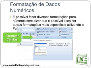 Formatação de Dados NuméricosCrie a tabela abaixo e junto com o professor aplique os formatos para números.www.michelfabiano.blogspot.com
