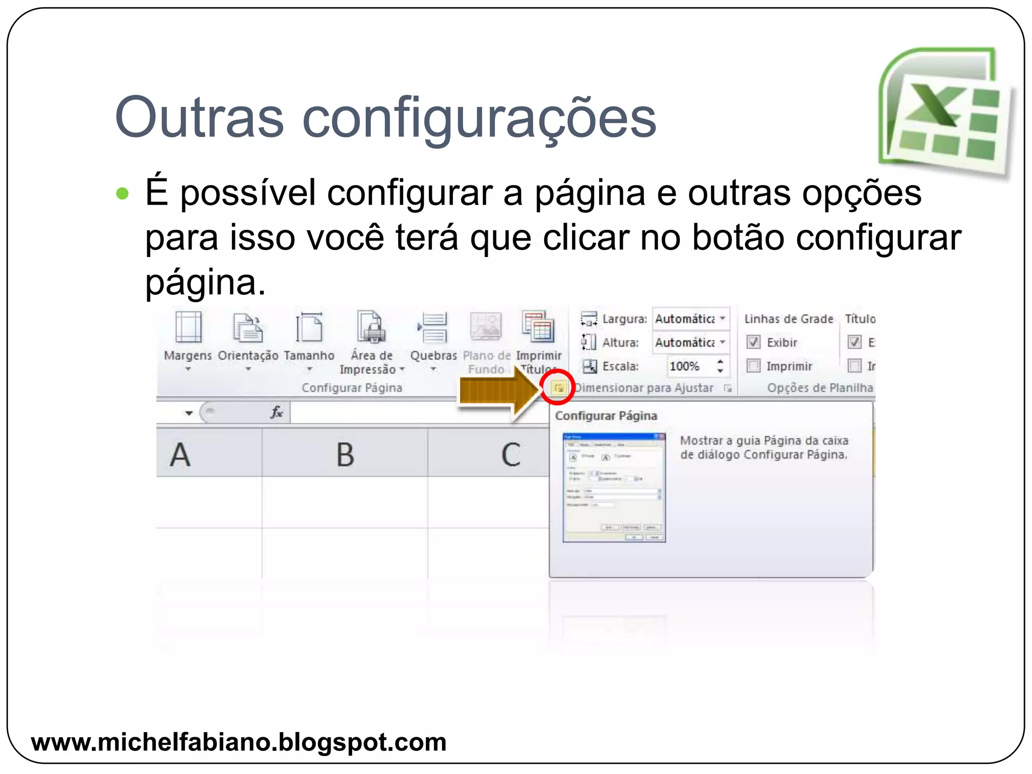 Outras configuraçõesÉ possível configurar a página e outras opções para isso você terá que clicar no botão configurar página.www.michelfabiano.blogspot.com