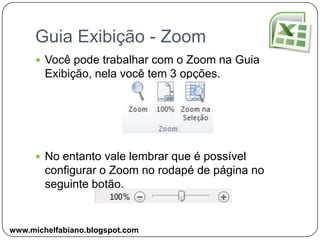 Guia Exibição – Tela InteiraA Planilha ocupa todo o espaço da tela, desaparecendo momentaneamente as guias e botões do Excel.Ao Clicar em Restaurar Janela, ela volta ao normal.www.michelfabiano.blogspot.com