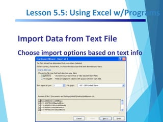 Lesson 5.5: Using Excel w/Programs
Import Data from Text File
Choose import options based on text info
 