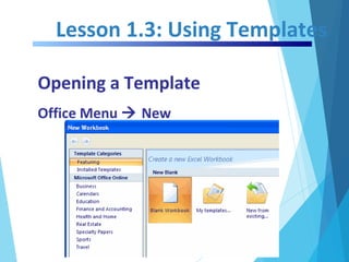 Lesson 1.3: Using Templates
Opening a Template
Office Menu  New
 