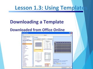 Lesson 1.3: Using Templates
Downloading a Template
Downloaded from Office Online
 