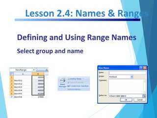Lesson 2.4: Names & Ranges
Defining and Using Range Names
Select group and name
 