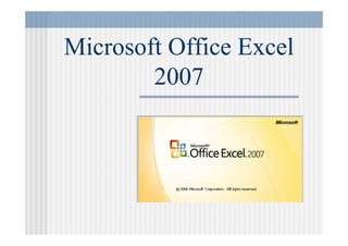 Microsoft Office E l
Mi
f Offi Excel
2007

 