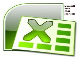 Microsoft
Excel
2007
shortcuts
 