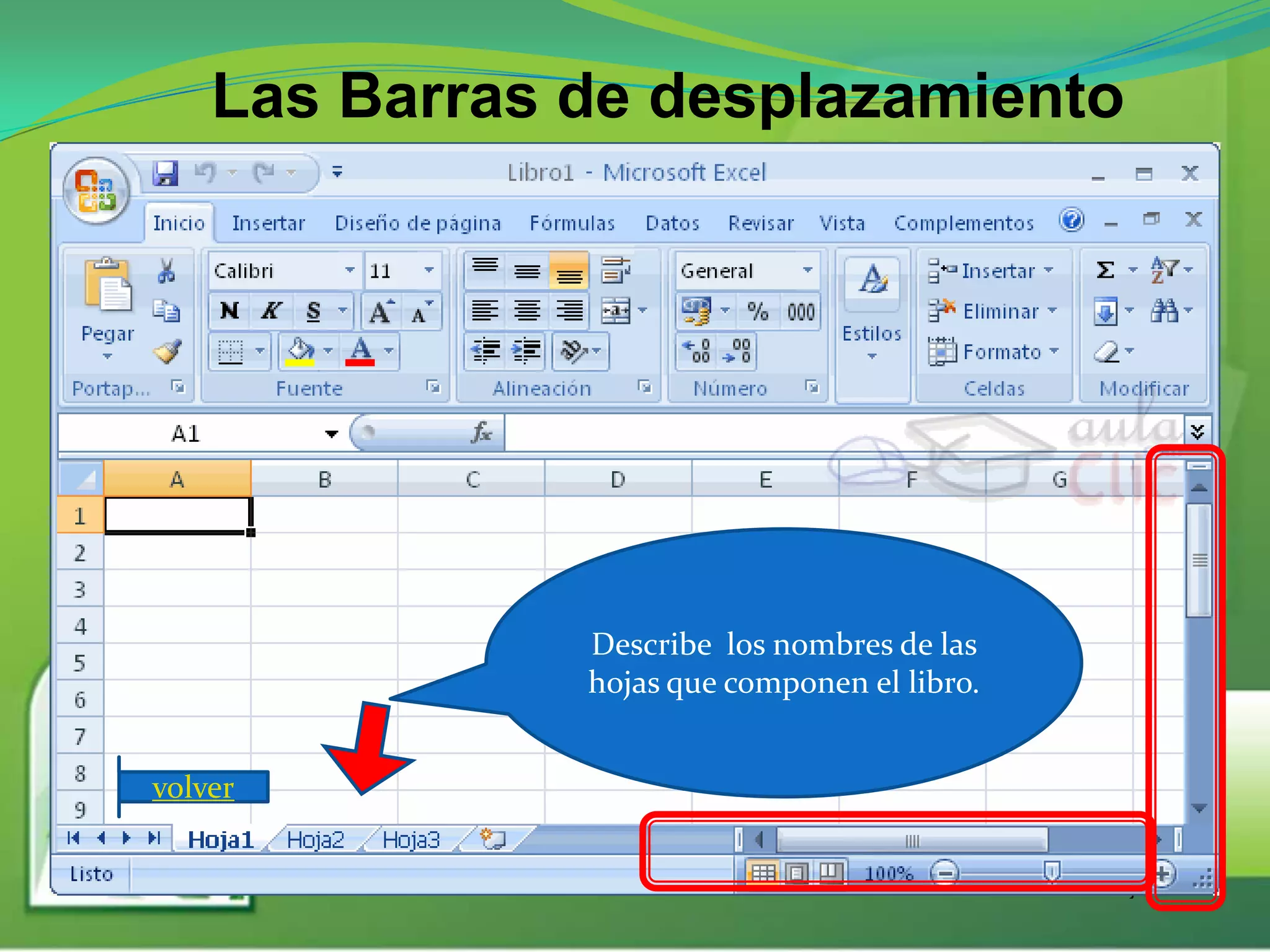 Presentado por :
Yovany Arrocha
Las Barras de desplazamiento
1:22 a.m.
volver
Describe los nombres de las
hojas que componen el libro.
 