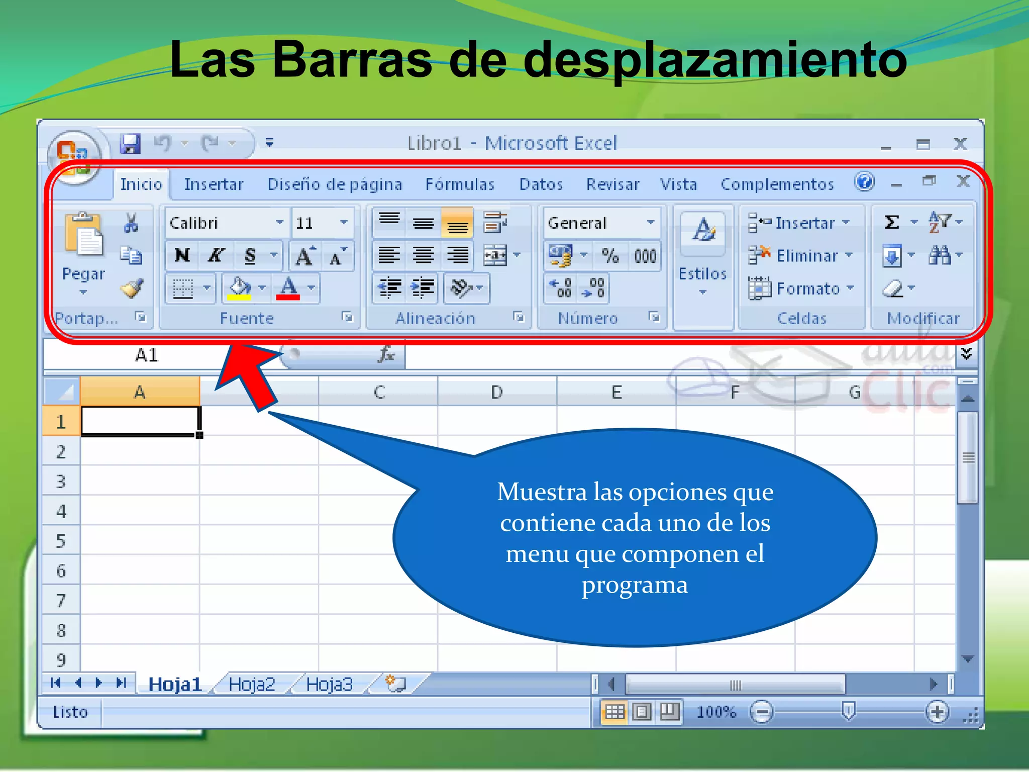 Las Barras de desplazamiento
Muestra las opciones que
contiene cada uno de los
menu que componen el
programa
 
