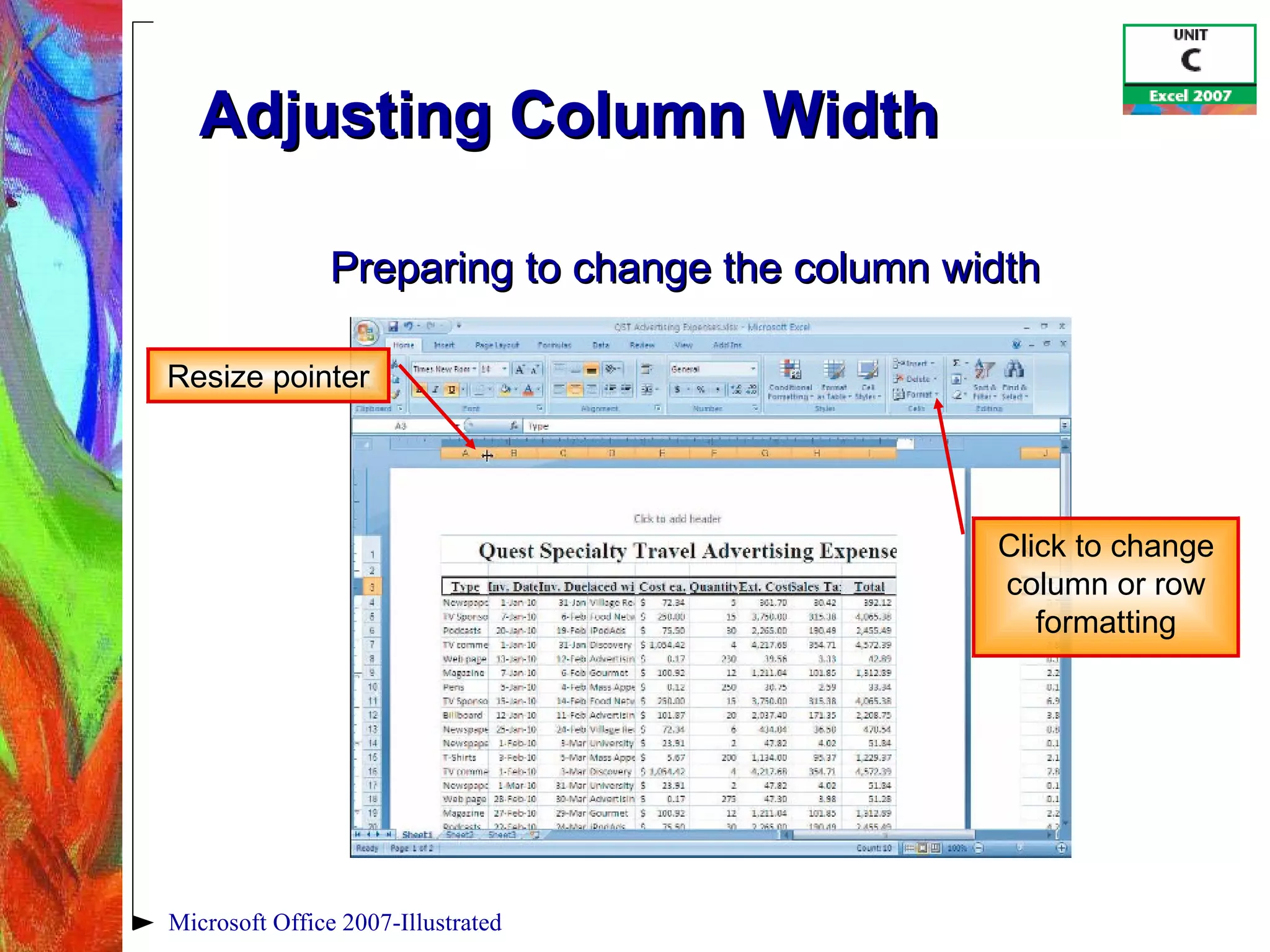 Adjusting Column Width  Microsoft Office 2007-Illustrated Resize pointer Click to change column or row formatting Preparing to change the column width 