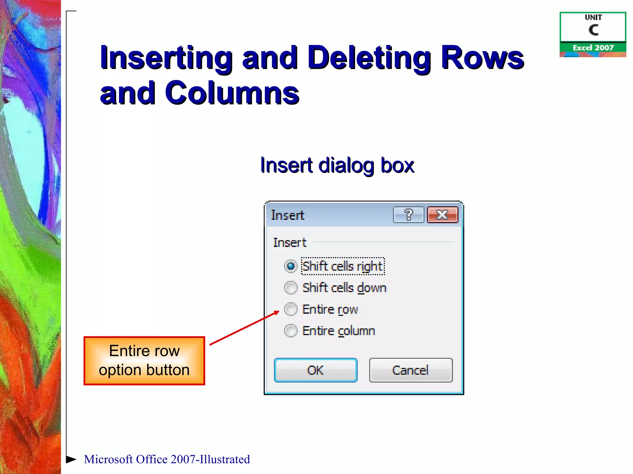 Inserting and Deleting Rows  and Columns Microsoft Office 2007-Illustrated Entire row option button Insert dialog box 