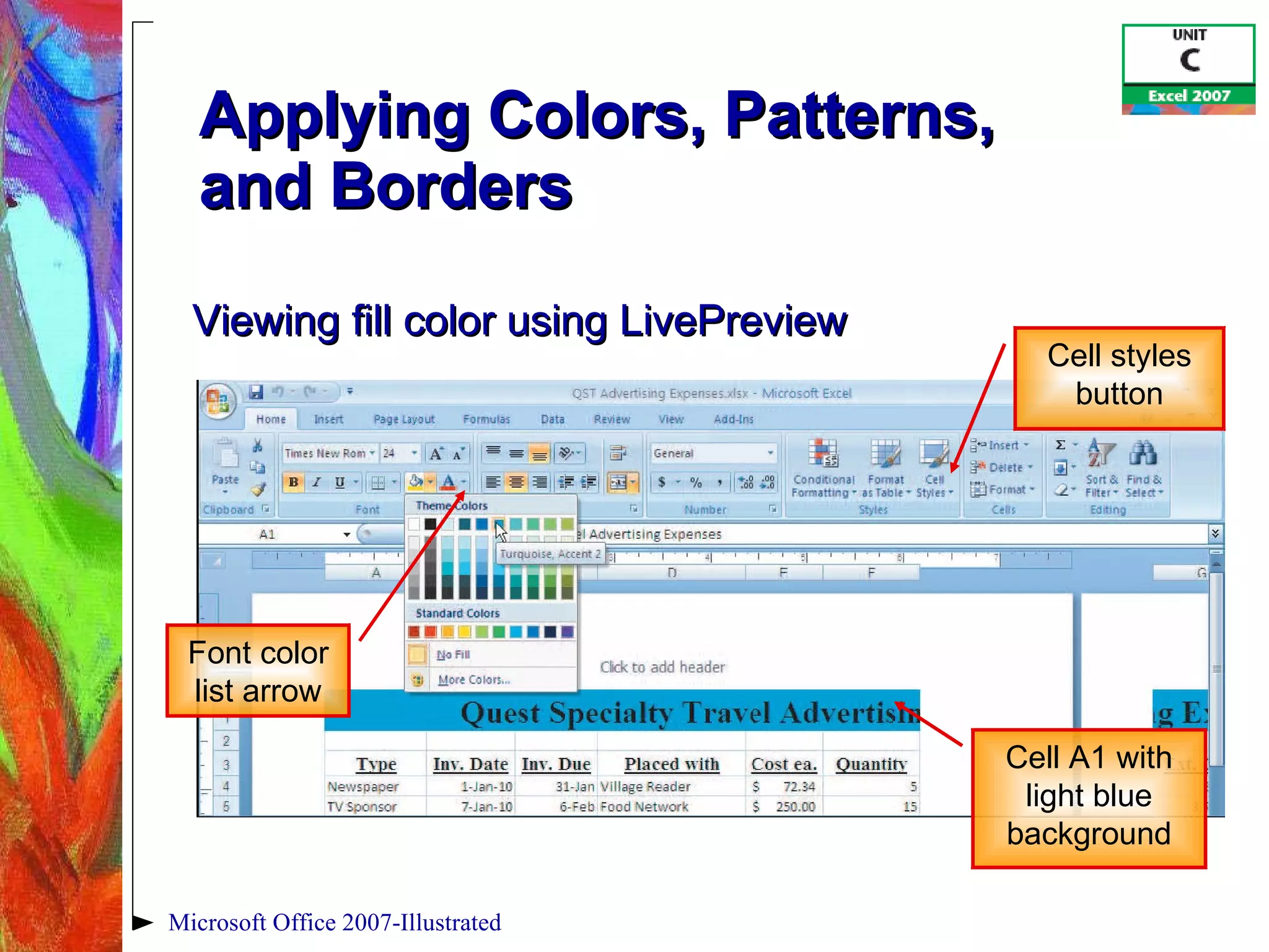 Applying Colors, Patterns,  and Borders Microsoft Office 2007-Illustrated Font color list arrow Cell styles button Cell A1 with light blue background Viewing fill color using LivePreview 