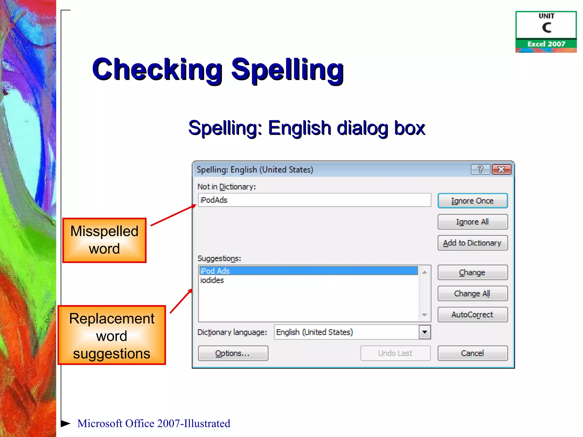 Checking Spelling Microsoft Office 2007-Illustrated Misspelled word Replacement word suggestions Spelling: English dialog box 