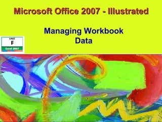 Microsoft Office 2007 - Illustrated Managing Workbook Data 