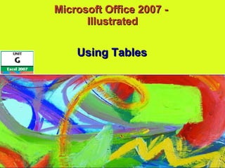 Microsoft Office 2007 -  Illustrated Using Tables 