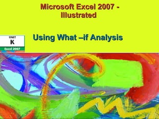 Microsoft Excel 2007 - Illustrated  Using What –if Analysis   