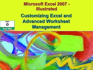 Microsoft Excel 2007 - Illustrated Customizing Excel and Advanced Worksheet Management 
