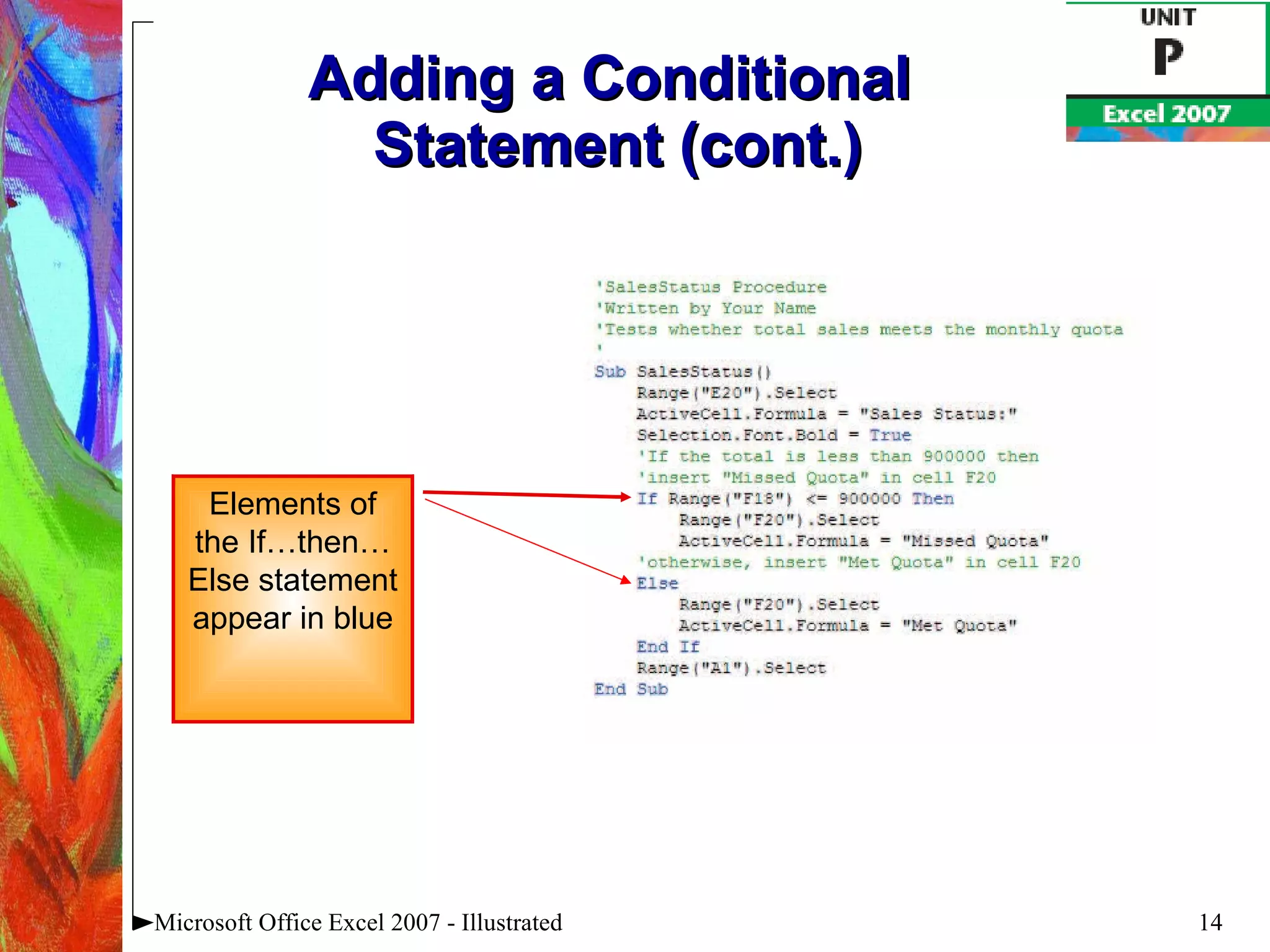 Adding a Conditional  Statement (cont.) Microsoft Office Excel 2007 - Illustrated Elements of the If…then…Else statement appear in blue 
