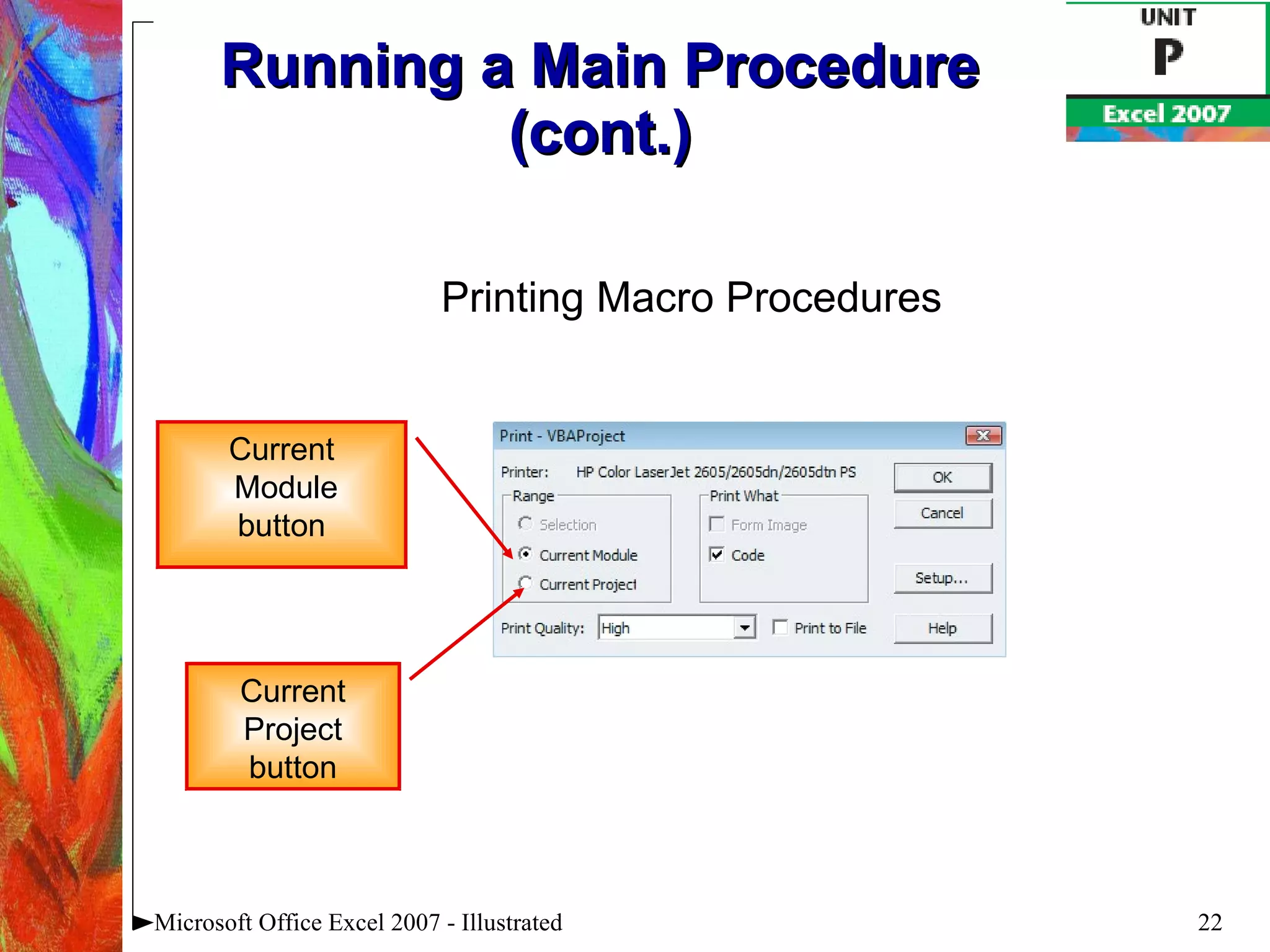 Running a Main Procedure (cont.) Microsoft Office Excel 2007 - Illustrated Current Module button Printing Macro Procedures Current Project button 