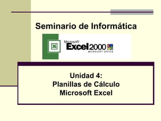 Seminario de Informática Unidad 4: Planillas de Cálculo Microsoft Excel 