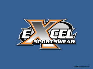 ©2009 Excel Sportswear
 