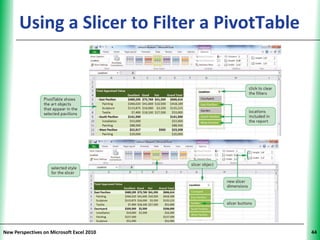 Using a Slicer to Filter a PivotTable
                                          XP




New Perspectives on Microsoft Excel 2010       44
 