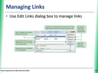 Managing Links                                XP


      • Use Edit Links dialog box to manage links




New Perspectives on Microsoft Excel 2010                 25
 