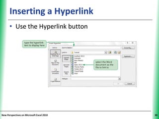 Inserting a Hyperlink                XP


      • Use the Hyperlink button




New Perspectives on Microsoft Excel 2010        30
 